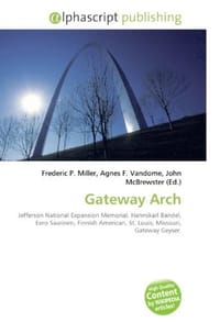 Gateway Arch - Miller, Frederic P.; Vandome, Agnes F.; McBrewster, John