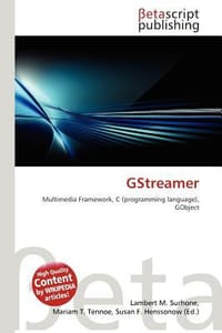 GStreamer - Surhone, Lambert M.; Tennoe, Mariam T.; Henssonow, Susan F.