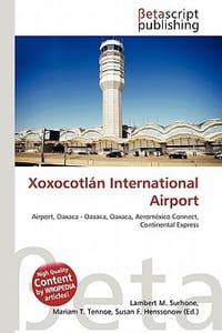 Xoxocotlan International Airport - Surhone, Lambert M.; Tennoe, Mariam T.; Henssonow, Susan F.