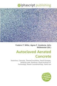 Autoclaved Aerated Concrete - Miller, Frederic P.; Vandome, Agnes F.; McBrewster, John