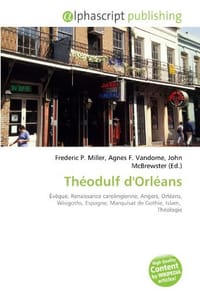 Théodulf d'Orléans - Miller, Frederic P.; Vandome, Agnes F.; McBrewster, John