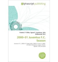 2000-01 Juventus F.C. Season - Miller, Frederic P.; Vandome, Agnes F.; McBrewster, John