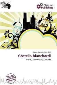 Grotella Blanchardi - Bert, Adam Cornelius
