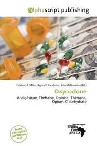 Oxycodone - Miller, Frederic P.; Vandome, Agnes F.; McBrewster, John