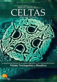 Breve historia de los Celtas/ Brief history of the Celts: La apasionante historia de un pueblo legendario y sus mas grandes heroes Viriato, Vencigetorix y Boudicca/ The gripping story of a legendary people and their greatest heroes Viriato, Vencigetorix a - 无名图书