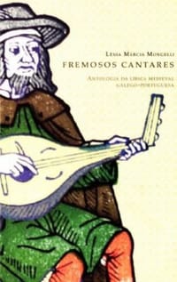 Fremosos Cantares. Antologia Da Lírica Medieval Galego-portuguesa