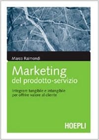 Marketing del prodotto-servizio. Integrare tangibile e intangibile per offrire valore al cliente