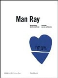 Man Ray: Unconcerned But Not Indifferent