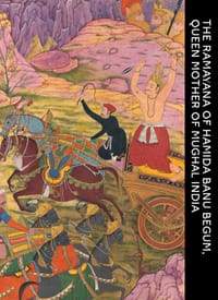 The Ramayana of Hamida Banu Begum, Queen Mother of Mughal India - John Seyller