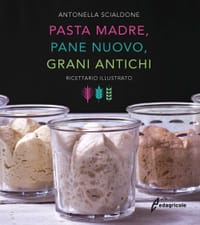 Pasta madre, pane nuovo, grani antichi. Ricettario illustra