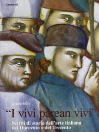"I vivi parean vivi". Scritti di storia dell'arte italiana del Duecento e del Trecento