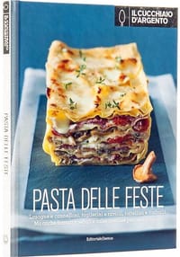 Il Cucchiaio d'Argento : Pasta delle feste - Il piacere della pasta