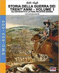 1618-1648 Storia della guerra dei trent'anni Vol. 1: Gli antefatti e la fase palatino boema: Volume 5 (Soldiers, Weapons & Uniforms 600)