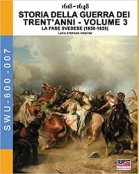 1618-1649 Storia della guerra dei trent'anni Vol. 3: La fase Svedese (1630-1635): Volume 7 (Soldiers, Weapons & Uniforms 600)