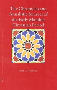 The Chronicles and Annalistic Sources of the Early Mamluk Circassian Period - Massoud, Sami G.