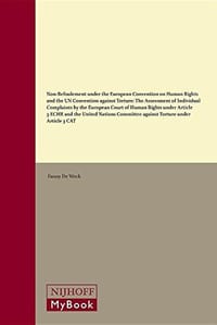 Non-refoulement Under the European Convention on Human Rights and the UN Convention Against Torture: The Assessment of Individual Complaints by the European Court of Human Rights Under Article 3 ECHR and the United Nations Committee Against Torture Under