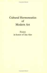 CULTURAL HERMENEUTICS OF MODERN ART. Essays in honor of Jan Aler. (Lier & Boog Studies, Vol. 4) - Hubert Dethier