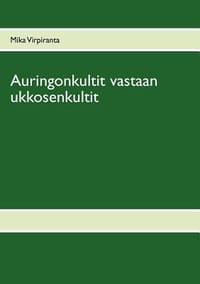 Auringonkultit Vastaan Ukkosenkultit - Virpiranta, Mika